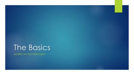 The Basics AMERICAN GOVERNMENT. The Bill of Rights  What is the Bill of Rights?  The Bill of Rights are the first ten amendments.  Why was the Bill.