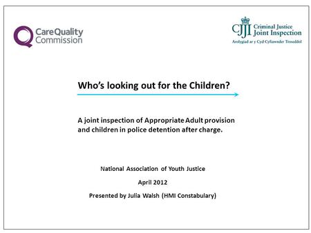 Who’s looking out for the Children? A joint inspection of Appropriate Adult provision and children in police detention after charge. National Association.