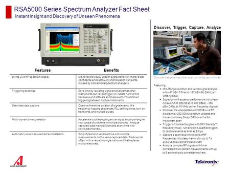 RSA5000 Series Spectrum Analyzer Fact Sheet Instant Insight and Discovery of Unseen Phenomena Discover, Trigger, Capture, Analyze Discover design issues.