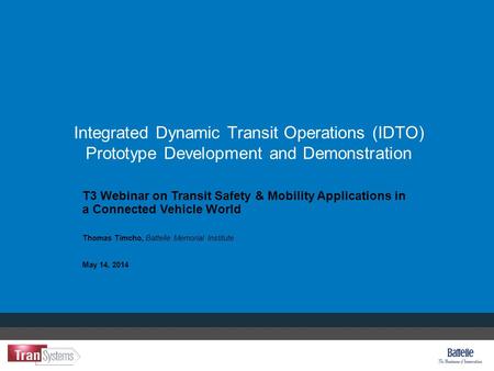 Integrated Dynamic Transit Operations (IDTO) Prototype Development and Demonstration T3 Webinar on Transit Safety & Mobility Applications in a Connected.