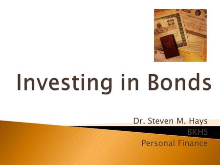 Dr. Steven M. Hays BKHS Personal Finance.  Corporation’s written pledge to repay a specified amount of money with interest.  The face value is the dollar.