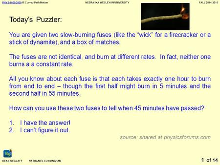 PHYS-1600/2000PHYS-1600/2000 I6 Curved Path MotionNEBRASKA WESLEYAN UNIVERSITYFALL 2014-2015 DEAN SIEGLAFF NATHANIEL CUNNINGHAM of 14 1 Today’s Puzzler: