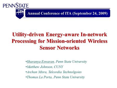 Sharanya Eswaran, Penn State University Matthew Johnson, CUNY Archan Misra, Telcordia Technolgoies Thomas La Porta, Penn State University Utility-driven.