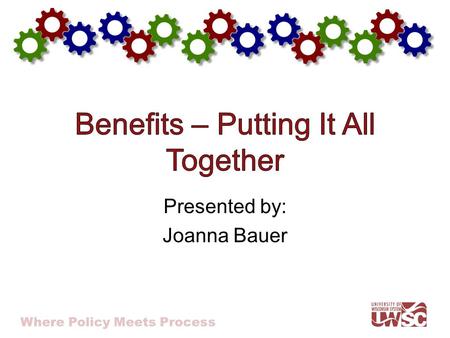 Where Policy Meets Process Presented by: Joanna Bauer.