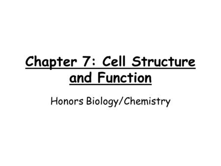 Chapter 7: Cell Structure and Function