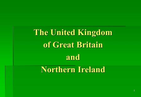 1 The United Kingdom of Great Britain and Northern Ireland.