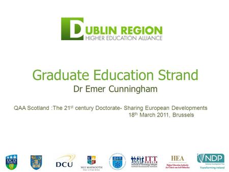 Graduate Education Strand Dr Emer Cunningham QAA Scotland :The 21 st century Doctorate- Sharing European Developments 18 th March 2011, Brussels.