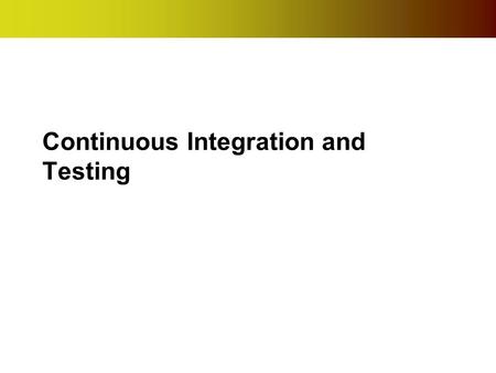 Continuous Integration and Testing