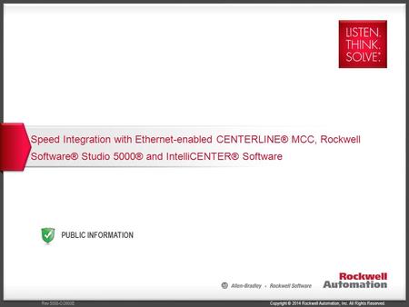 Copyright © 2014 Rockwell Automation, Inc. All Rights Reserved.Rev 5058-CO900E PUBLIC INFORMATION Speed Integration with Ethernet-enabled CENTERLINE® MCC,