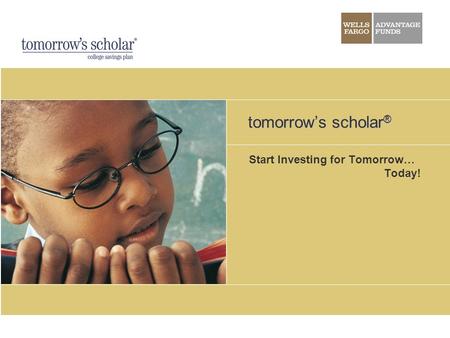 Tomorrow’s scholar ® Start Investing for Tomorrow… Today!