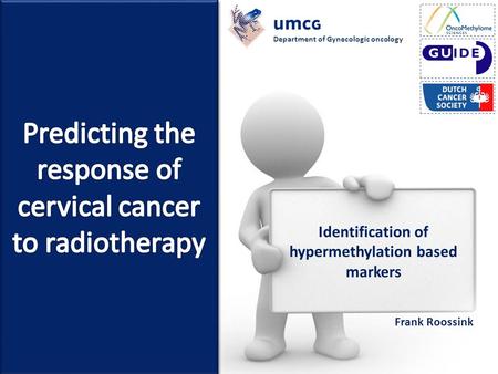 Department of Gynecologic oncology Frank Roossink Identification of hypermethylation based markers.