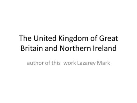 The United Kingdom of Great Britain and Northern Ireland