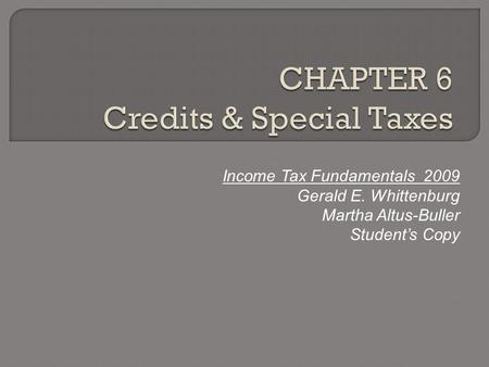 Income Tax Fundamentals 2009 Gerald E. Whittenburg Martha Altus-Buller Student’s Copy.