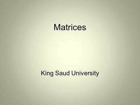 Matrices King Saud University. If m and n are positive integers, then an m  n matrix is a rectangular array in which each entry a ij of the matrix is.