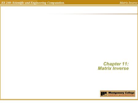 ES 240: Scientific and Engineering Computation. Matrix Inverse Chapter 11: Matrix Inverse Uchechukwu Ofoegbu Temple University.