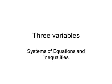 Three variables Systems of Equations and Inequalities.