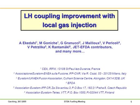 1 Garching, 20/3 2009EFDA Fuelling Meeting A Ekedahl 1, M Goniche 1, G Granucci 2, J Mailloux 3, V Pericoli 4, V Petrzilka 5, K Rantamäki 6, JET-EFDA contributors,