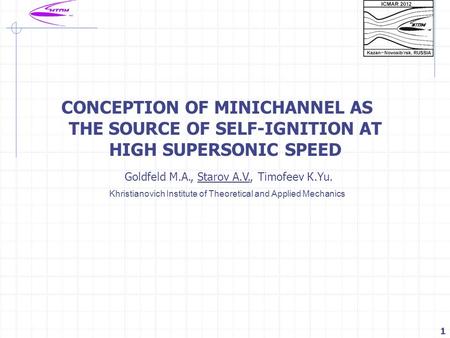 1 CONCEPTION OF MINICHANNEL AS THE SOURCE OF SELF-IGNITION AT HIGH SUPERSONIC SPEED Goldfeld М.А., Starov А.V., Timofeev К.Yu. Khristianovich Institute.