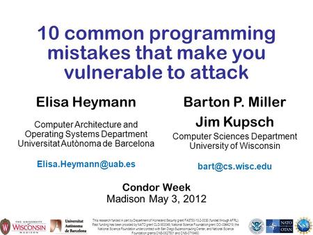 1 10 common programming mistakes that make you vulnerable to attack Condor Week Madison May 3, 2012 This research funded in part by Department of Homeland.