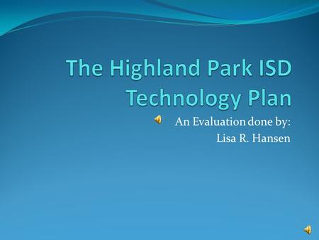 An Evaluation done by: Lisa R. Hansen Needs Assessment Analysis Star Chart Analysis Results Campuses are at a Developing Technology Level In the areas.