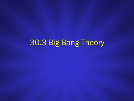 30.3 Big Bang Theory. Doppler Effect Doppler effect = apparent shift in the wavelengths of energy emitted by an energy source moving away from or towards.