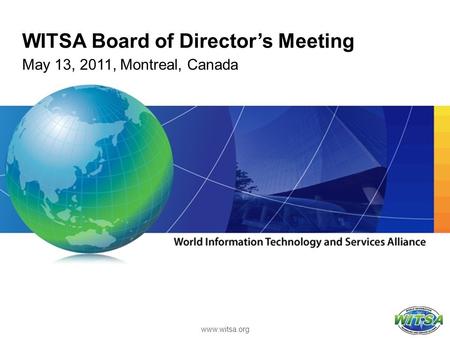 WITSA Board of Director’s Meeting May 13, 2011, Montreal, Canada www.witsa.org.