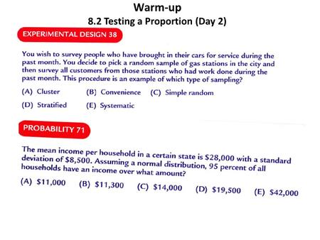 Warm-up 8.2 Testing a Proportion (Day 2). 8.2 Components of Significance Test (Day 2) Type I and Type II Errors next block! The steps to go through for.