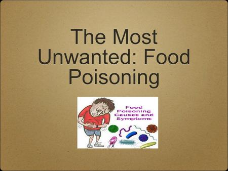 The Most Unwanted: Food Poisoning