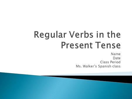 Name Date Class Period Ms. Walker’s Spanish class.