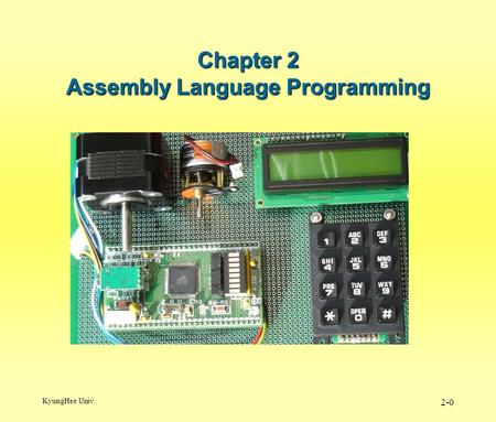 KyungHee Univ. 2-0 Chapter 2 Assembly Language Programming.