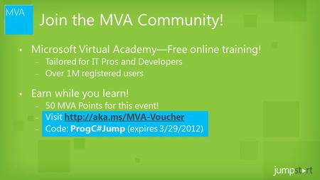 Join the MVA Community! ▪ Microsoft Virtual Academy—Free online training! ‒ Tailored for IT Pros and Developers ‒ Over 1M registered users ▪ Earn while.