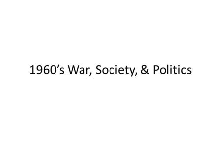 1960’s War, Society, & Politics. JFK 1960 Election JFK v. Nixon New Frontier – Health insurance for elderly – Anti poverty – Tax cuts – Peace Corps –