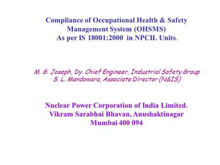 Compliance of Occupational Health & Safety Management System (OHSMS) As per IS 18001:2000 in NPCIL Units. M. G. Joseph, Dy. Chief Engineer, Industrial.