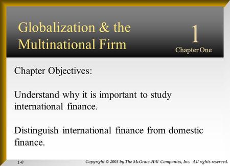 Copyright © 2003 by The McGraw-Hill Companies, Inc. All rights reserved. 1-0 INTERNATIONAL FINANCIAL MANAGEMENT EUN / RESNICK Third Edition Chapter Objectives: