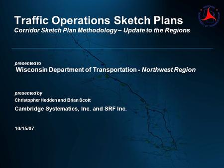 Presented to Wisconsin Department of Transportation - Northwest Region presented by Christopher Hedden and Brian Scott Cambridge Systematics, Inc. and.