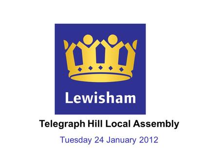 Telegraph Hill Local Assembly Tuesday 24 January 2012.