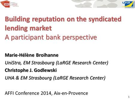 Building reputation on the syndicated lending market A participant bank perspective Marie-Hélène Broihanne UniStra, EM Strasbourg (LaRGE Research Center)