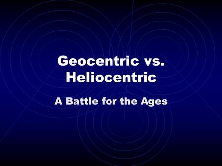 Geocentric vs. Heliocentric