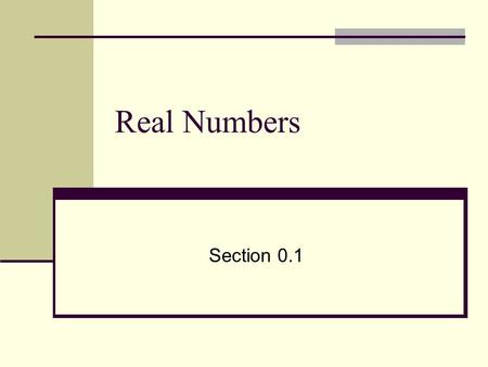 Real Numbers Section 0.1.