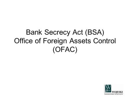 Bank Secrecy Act (BSA) Office of Foreign Assets Control (OFAC)