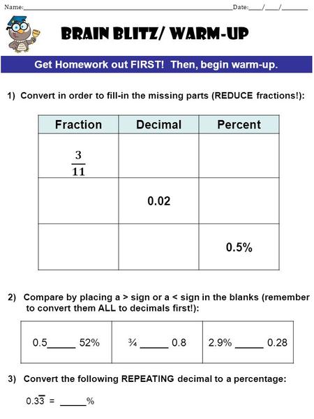 Get Homework out FIRST! Then, begin warm-up.