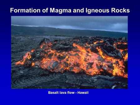 Formation of Magma and Igneous Rocks Basalt lava flow - Hawaii.