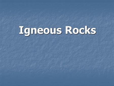 Igneous Rocks.