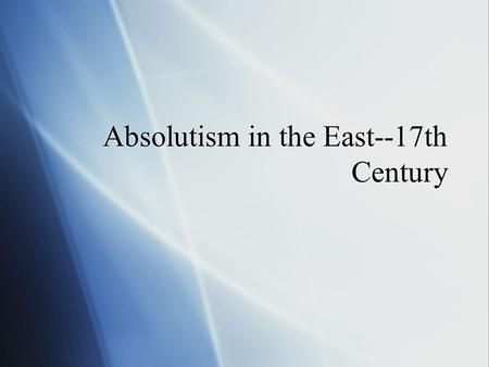 Absolutism in the East--17th Century. Three Empires in Decline  1. Holy Roman Empire  After TYW is politically divided.  Emperor has no army, revenues.