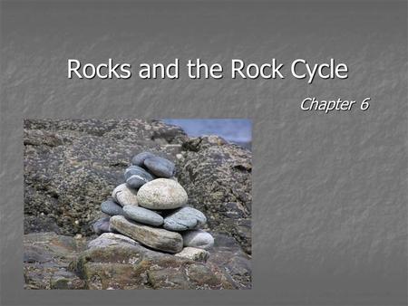 Rocks and the Rock Cycle