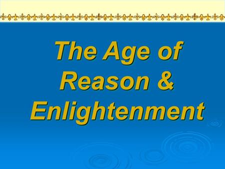 The Age of Reason & Enlightenment An Overview of the 18 c ► Political History  >>> ► Political History  >>> Reform ► Intellectual History   ► Intellectual.