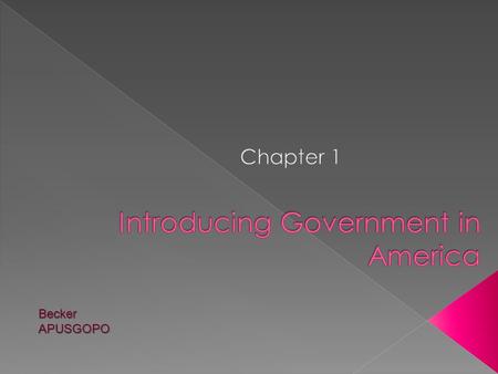 BeckerAPUSGOPO.  Politics and government matter.  Americans are apathetic about politics and government**  American youth are not likely to be informed.