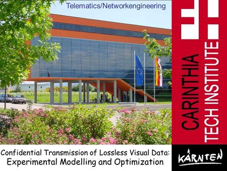 1 Telematics/Networkengineering Confidential Transmission of Lossless Visual Data: Experimental Modelling and Optimization.