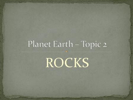 ROCKS. Minerals are the “building blocks” of rocks There are more than 3,500 different minerals on Earth But, most rocks are made up of the same 5 minerals: