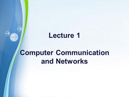 Powerpoint Templates Lecture 1 Computer Communication and Networks.